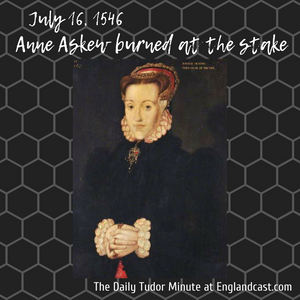 Tudor Minute July 16: RIP Anne Askew