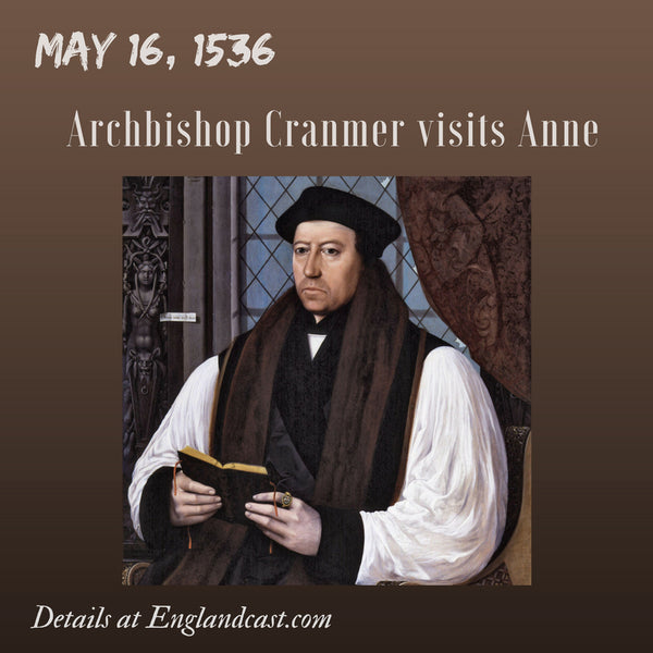 Tudor Minute May 16: Archbishop Cranmer visits Anne