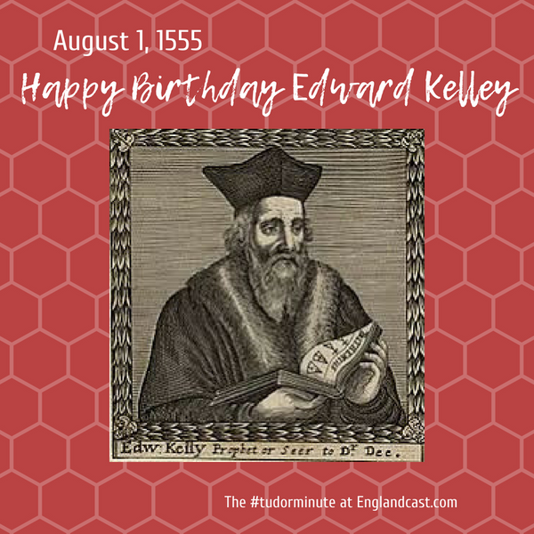 Tudor Minute August 1: Happy Birthday Edward Kelly