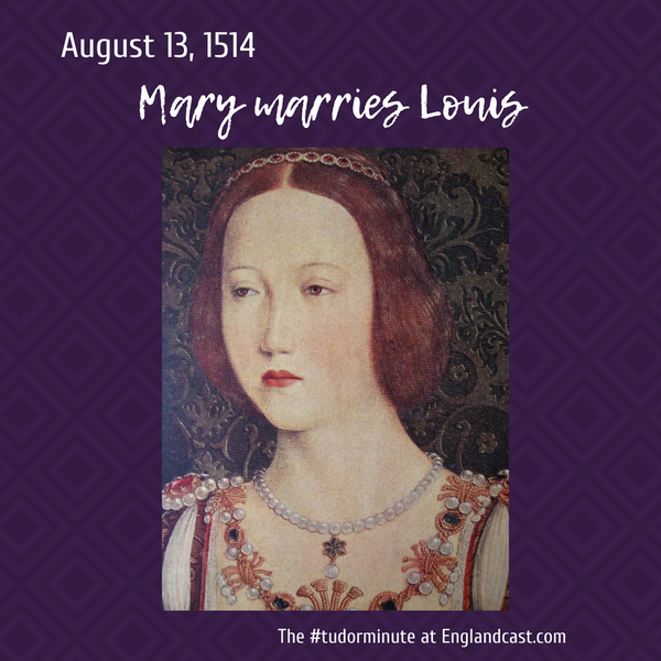 Tudor Minute August 13: Mary marries Louis by proxy