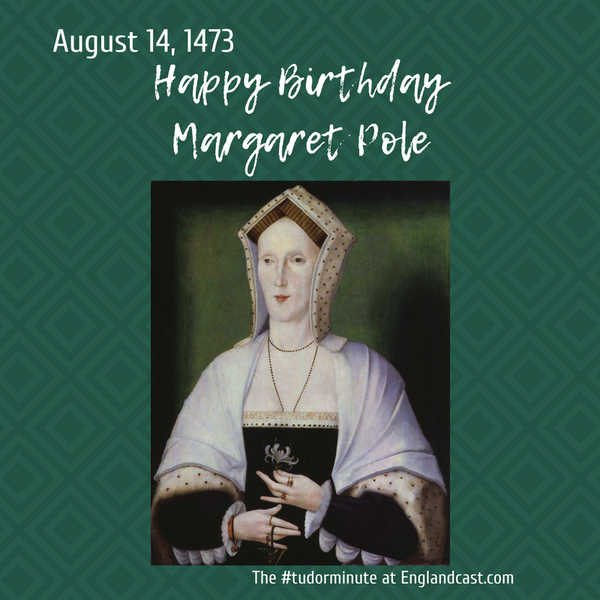 Tudor Minute August 14: Happy Birthday Margaret Pole