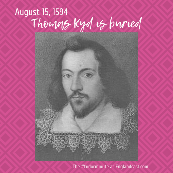 Tudor Minute August 15: Thomas Kyd is buried