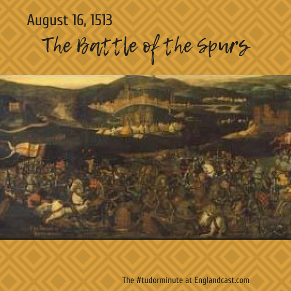 Tudor Minute August 16: Battle of the Spurs