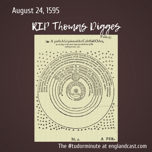 Tudor Minute August 24: RIP Thomas Digges