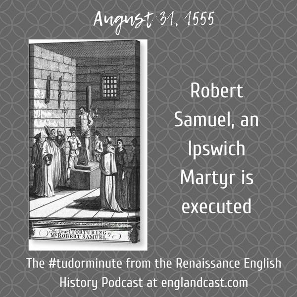 Tudor Minute August 31: Robert Samuel, Ipswich Martyr, executed