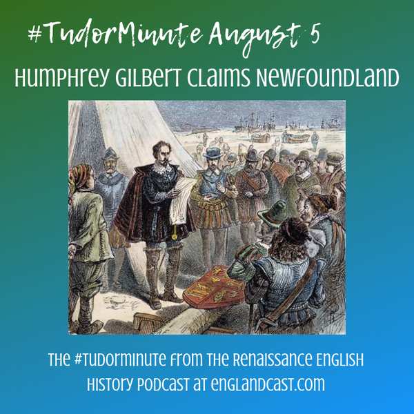 Tudor minute August 5: Humphrey Gilbert Claims Newfoundland