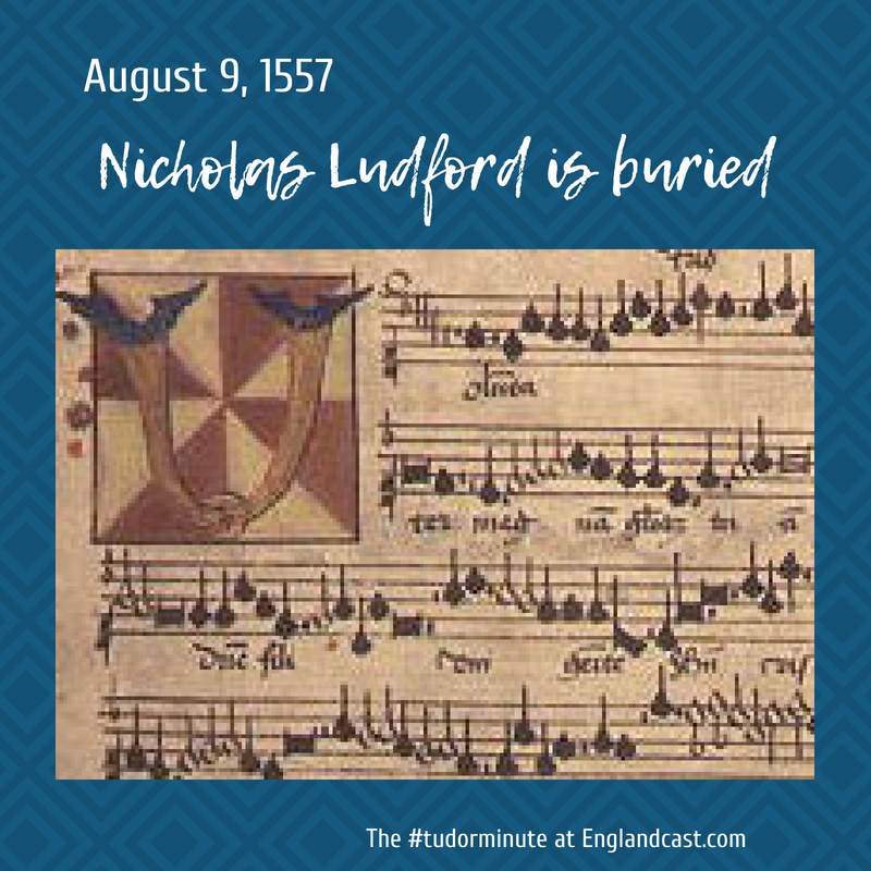 Tudor Minute August 9: Nicholas Ludford is buried