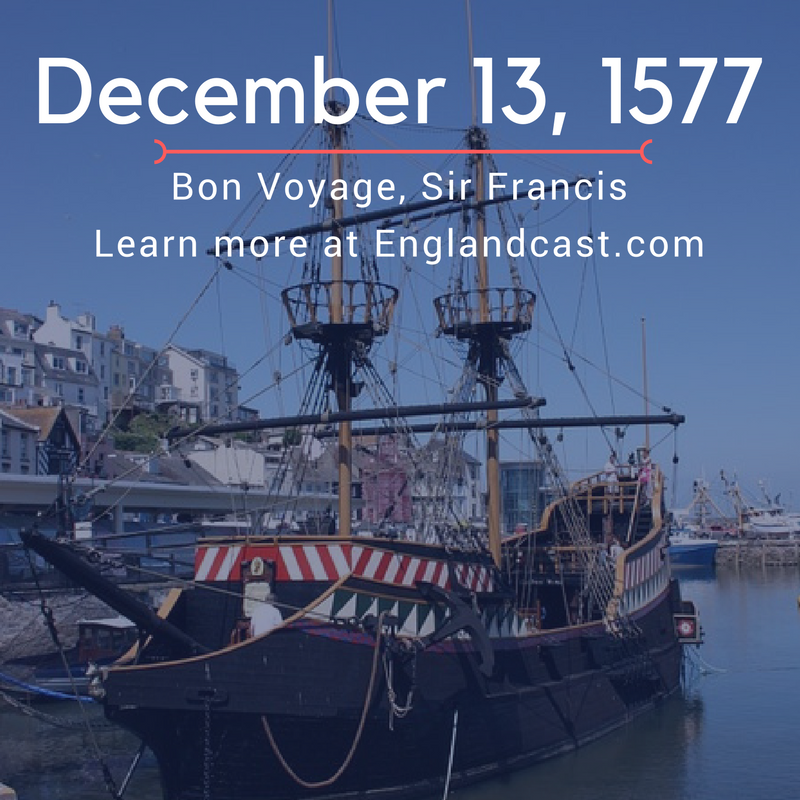 Tudor Minute December 13: Bon Voyage Sir Francis