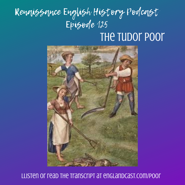 REHP Episode 125: Being Poor in Tudor England