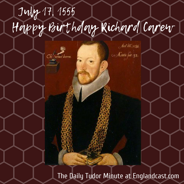 Tudor Minute July 17: Happy Birthday Richard Carew