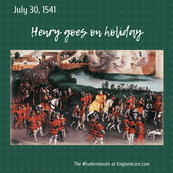 Tudor Minute July 30: Henry goes on holiday