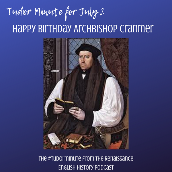 Tudor Minute July 2: Happy Birthday Thomas Cranmer