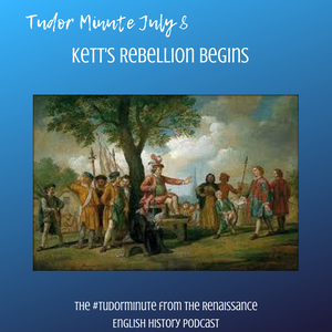 Tudor Minute July 8: Kett's Rebellion Begins