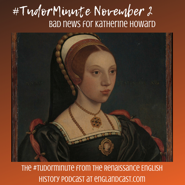 Tudor Minute November 2: Bad News for Katherine Howard
