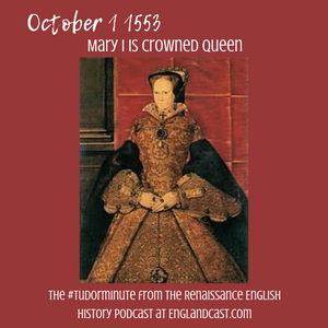 Tudor Minute October 1: England gets a Queen