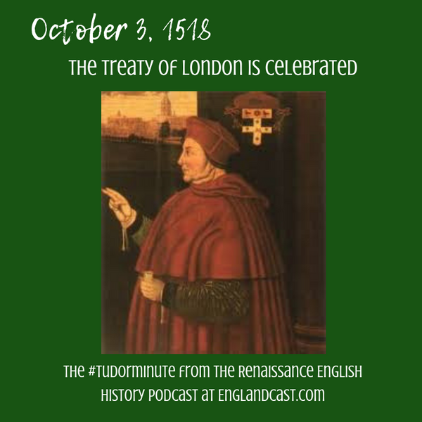 Tudor Minute October 3: The Treaty of London is celebrated