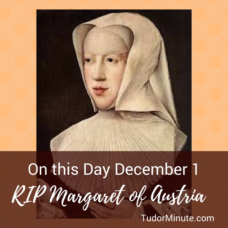 Tudor Minute December 1: Happy Birthday Margaret of Austria