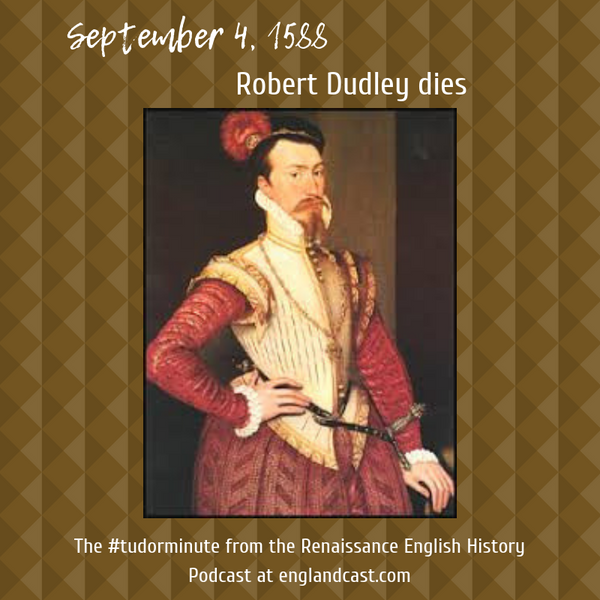Tudor Minute September 4: Robert Dudley Dies