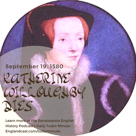 Tudor Minute September 19: RIP Katherine Willoughby