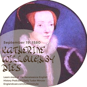 Tudor Minute September 19: RIP Katherine Willoughby