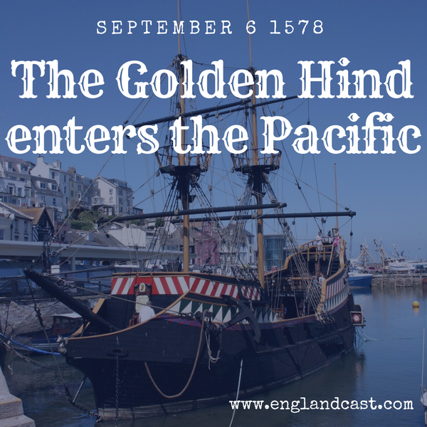 Tudor Minute September 6: The Golden Hinde enters the Pacific