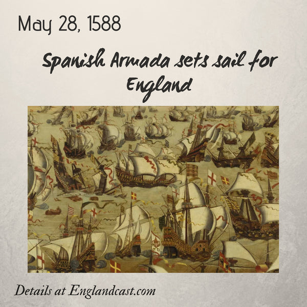 Tudor Minute May 28: The Spanish Armada Sets Sail