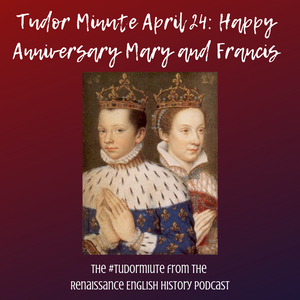 Tudor Minute April 24: Happy Anniversary Mary Queen of Scots