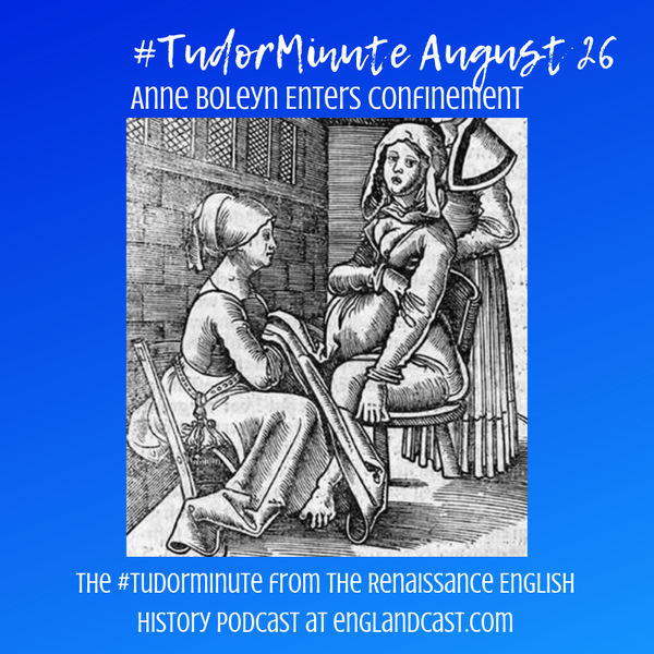 Tudor Minute August 26: Anne Enters Confinement