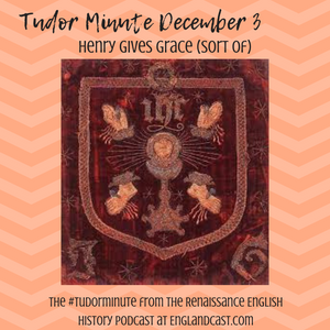 Tudor Minute December 3: Henry Gives Temporary Grace