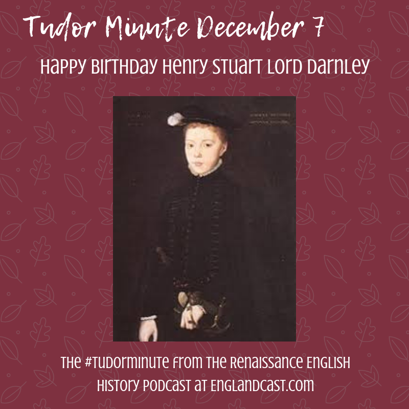 Tudor Minute December 7: Happy Birthday Henry Stewart, Lord Darnley