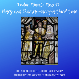 Tudor Minute May 13: Mary and Charles marry a Third Time