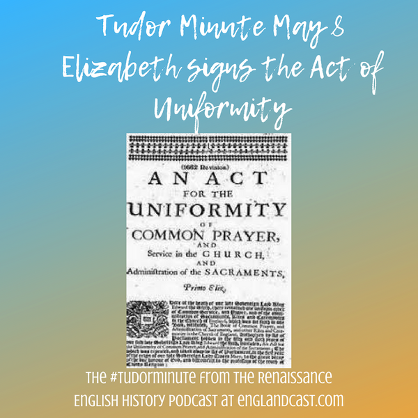 Tudor Minute May 8: Elizabeth Signs the Act of Uniformity