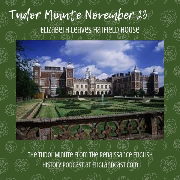 Tudor Minute November 23: Elizabeth leaves Hatfield House
