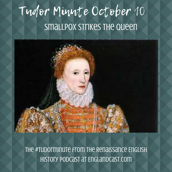 Tudor Minute October 10: Smallpox Strikes Again