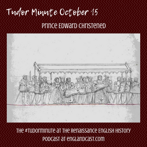 Tudor Minute October 15: Edward is Christened