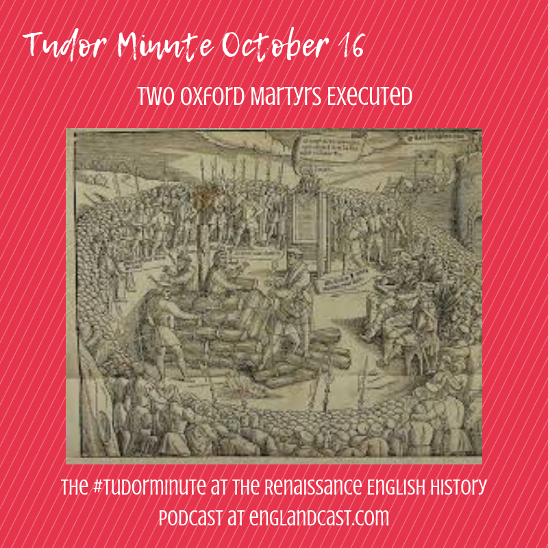 Tudor Minute October 16: Death of two Oxford Martyrs