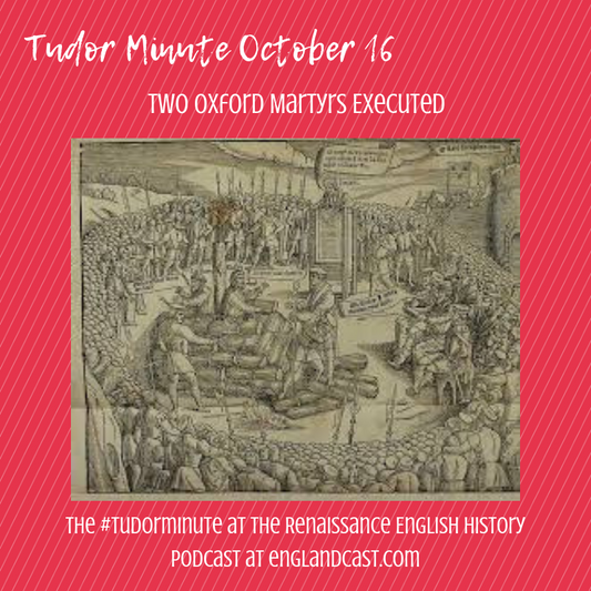 Tudor Minute October 16: Death of two Oxford Martyrs