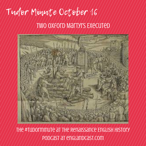 Tudor Minute October 16: Death of two Oxford Martyrs