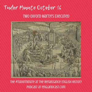 Tudor Minute October 16: Death of Two Oxford Martyrs