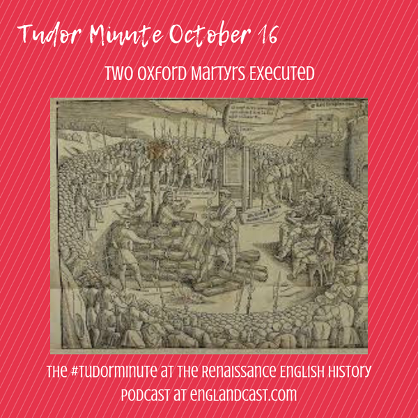 Tudor Minute October 16: Death of Two Oxford Martyrs