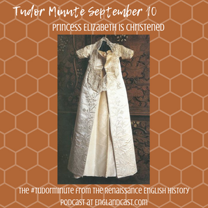 Tudor Minute September 10: Elizabeth is Christened