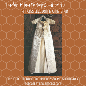 Tudor Minute September 10: Elizabeth is christened