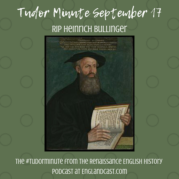Tudor Minute September 17: RIP Heinrich Bullinger