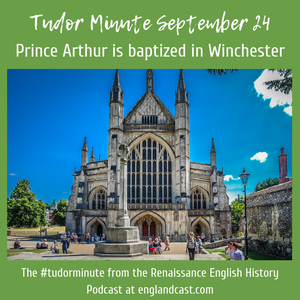 Tudor Minute September 24: Prince Arthur is Baptized in Winchester