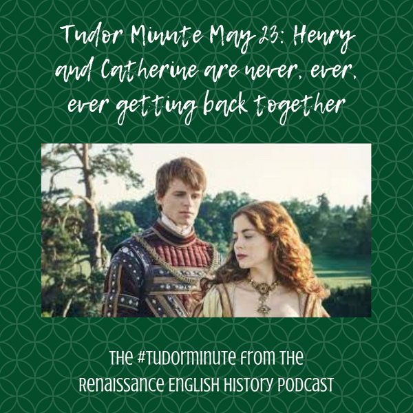 Tudor Minute May 23: They are never ever ever getting back together