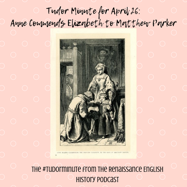 Tudor Minute April 26: Anne commends Elizabeth to Matthew Parker