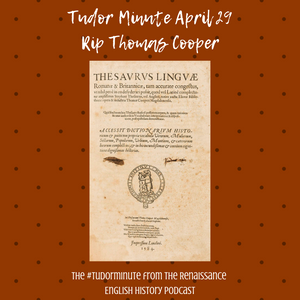 Tudor Minute April 29: RIP Thomas Cooper