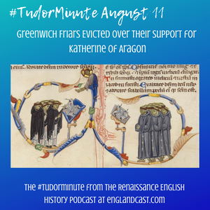 Tudor Minute August 11: Greenwich Friars Evicted