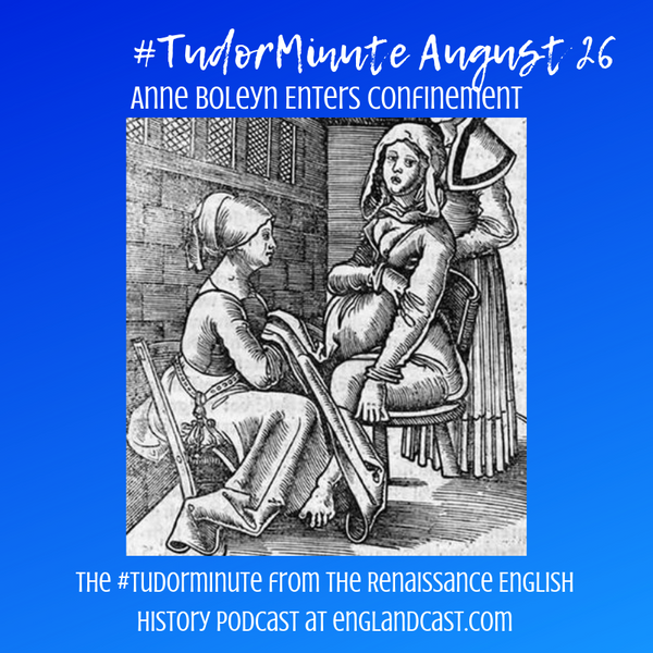 Tudor Minute August 26: Anne enters confinement