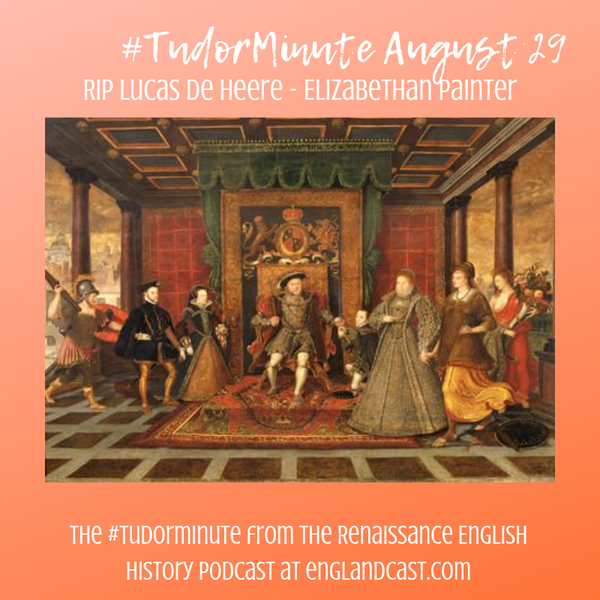 Tudor Minute August 29: RIP Lucas de Heere